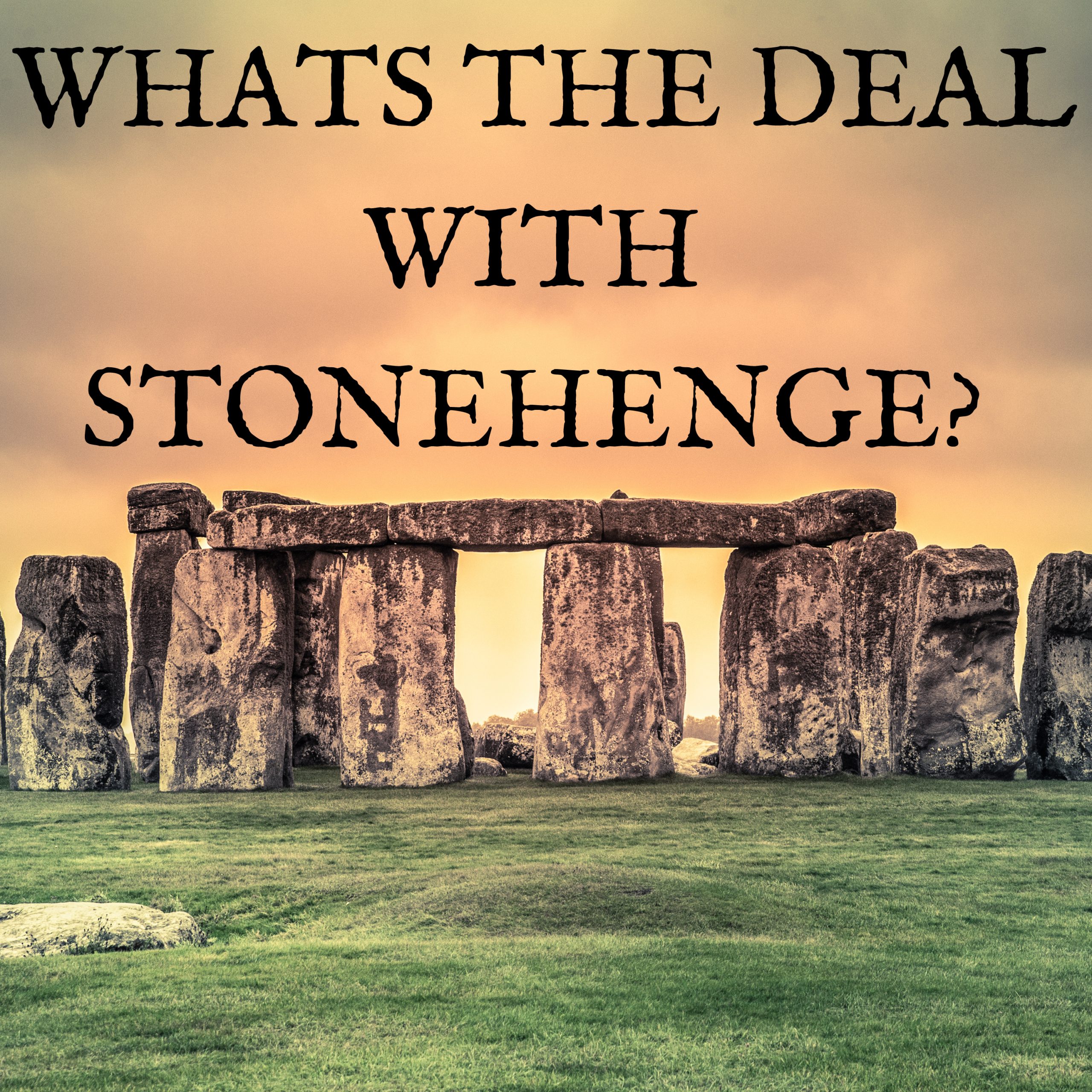 What’s The Deal With Stonehenge?